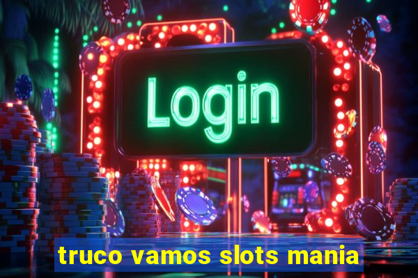 truco vamos slots mania